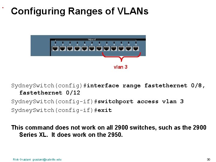 . Configuring Ranges of VLANs vlan 3 Sydney. Switch(config)#interface range fastethernet 0/8, fastethernet 0/12