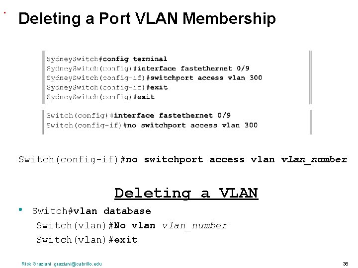 . Deleting a Port VLAN Membership Switch(config-if)#no switchport access vlan_number • Deleting a VLAN