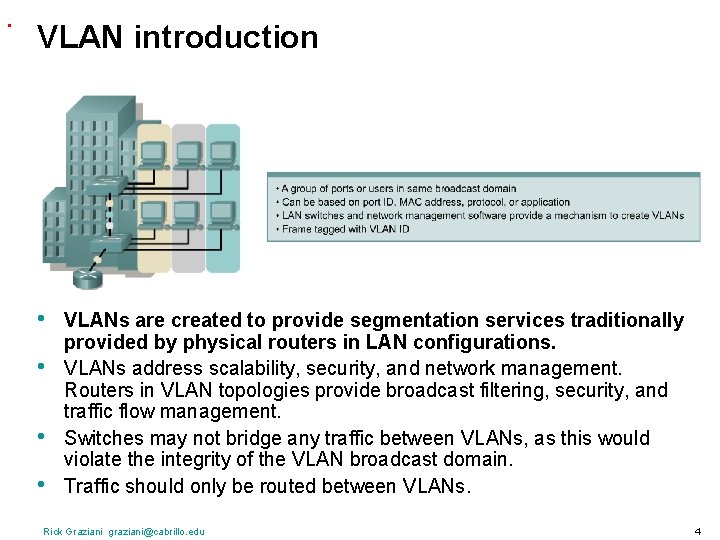 . VLAN introduction • • VLANs are created to provide segmentation services traditionally provided
