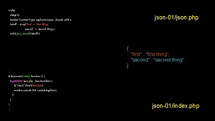 <? php sleep(2); header('Content-Type: application/json; charset=utf-8'); $stuff = array('first' => 'first thing', 'second' =>