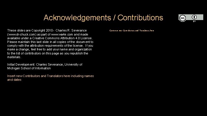 Acknowledgements / Contributions These slides are Copyright 2010 - Charles R. Severance (www. dr-chuck.