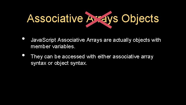 Associative Arrays Objects • • Java. Script Associative Arrays are actually objects with member