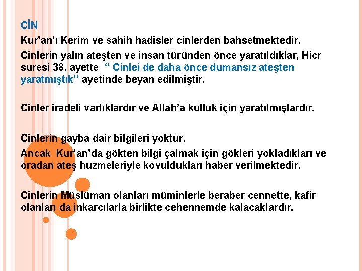CİN Kur’an’ı Kerim ve sahih hadisler cinlerden bahsetmektedir. Cinlerin yalın ateşten ve insan türünden CİN Kur’an’ı Kerim ve sahih hadisler cinlerden bahsetmektedir. Cinlerin yalın ateşten ve insan türünden