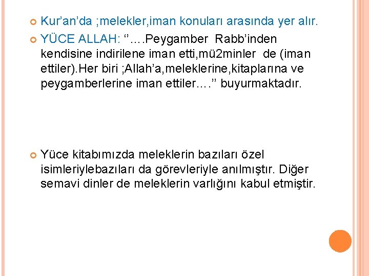 Kur’an’da ; melekler, iman konuları arasında yer alır. YÜCE ALLAH: ‘’…. Peygamber Rabb’inden kendisine Kur’an’da ; melekler, iman konuları arasında yer alır. YÜCE ALLAH: ‘’…. Peygamber Rabb’inden kendisine