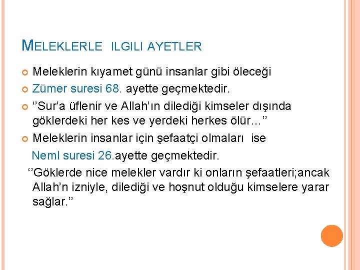 MELEKLERLE ILGILI AYETLER Meleklerin kıyamet günü insanlar gibi öleceği Zümer suresi 68. ayette geçmektedir. MELEKLERLE ILGILI AYETLER Meleklerin kıyamet günü insanlar gibi öleceği Zümer suresi 68. ayette geçmektedir.