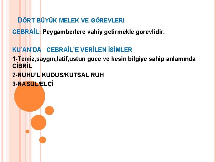 DÖRT BÜYÜK MELEK VE GÖREVLERI CEBRAİL: Peygamberlere vahiy getirmekle görevlidir. KU’AN’DA CEBRAİL’E VERİLEN İSİMLER DÖRT BÜYÜK MELEK VE GÖREVLERI CEBRAİL: Peygamberlere vahiy getirmekle görevlidir. KU’AN’DA CEBRAİL’E VERİLEN İSİMLER