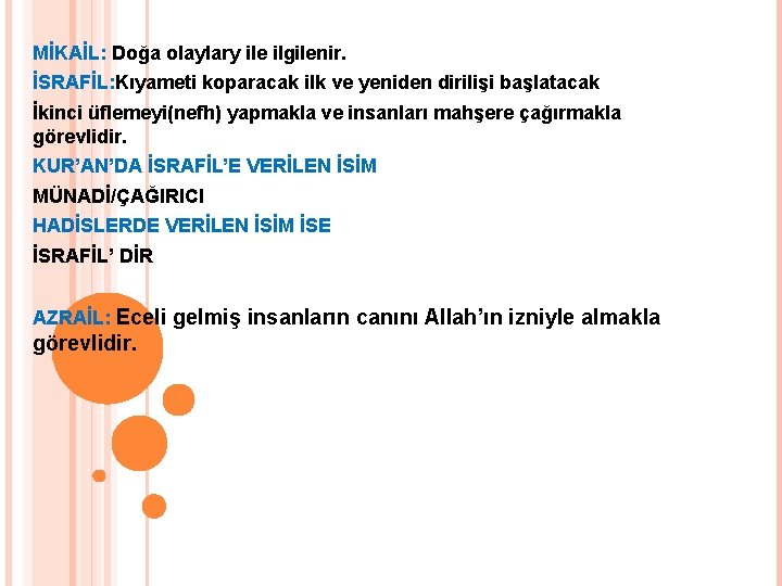 MİKAİL: Doğa olaylary ile ilgilenir. İSRAFİL: Kıyameti koparacak ilk ve yeniden dirilişi başlatacak İkinci MİKAİL: Doğa olaylary ile ilgilenir. İSRAFİL: Kıyameti koparacak ilk ve yeniden dirilişi başlatacak İkinci