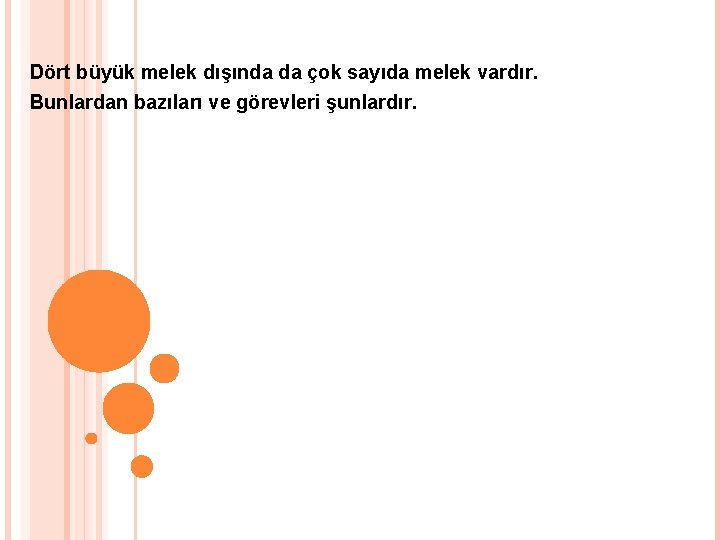 Dört büyük melek dışında da çok sayıda melek vardır. Bunlardan bazıları ve görevleri şunlardır. Dört büyük melek dışında da çok sayıda melek vardır. Bunlardan bazıları ve görevleri şunlardır.