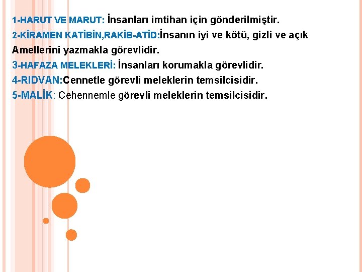 1 -HARUT VE MARUT: İnsanları imtihan için gönderilmiştir. 2 -KİRAMEN KATİBİN, RAKİB-ATİD: İnsanın iyi 1 -HARUT VE MARUT: İnsanları imtihan için gönderilmiştir. 2 -KİRAMEN KATİBİN, RAKİB-ATİD: İnsanın iyi