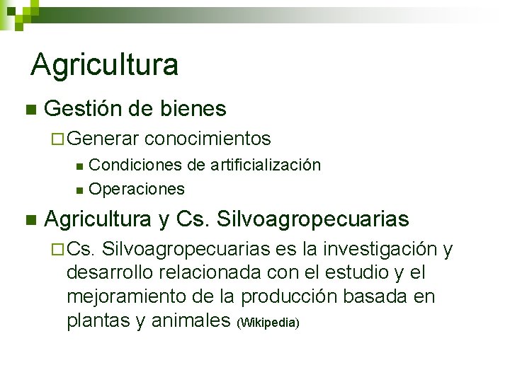 Agricultura n Gestión de bienes ¨ Generar conocimientos Condiciones de artificialización n Operaciones n