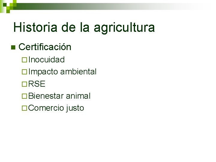 Historia de la agricultura n Certificación ¨ Inocuidad ¨ Impacto ambiental ¨ RSE ¨