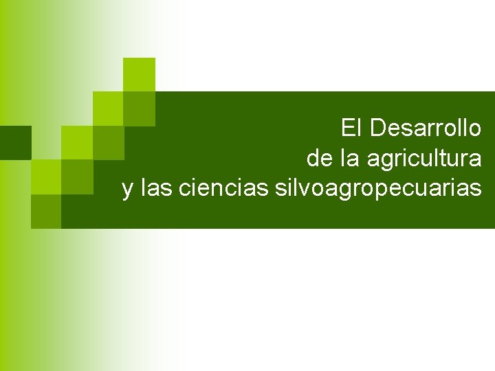 El Desarrollo de la agricultura y las ciencias silvoagropecuarias 