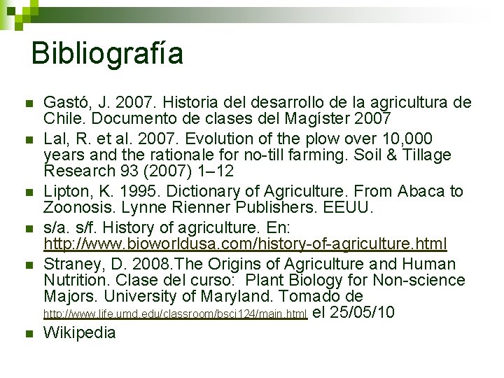Bibliografía n n n Gastó, J. 2007. Historia del desarrollo de la agricultura de