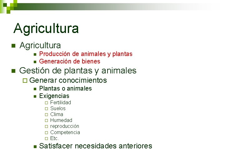 Agricultura n n n Producción de animales y plantas Generación de bienes Gestión de
