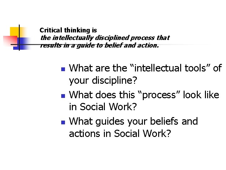 Critical thinking is the intellectually disciplined process that results in a guide to belief