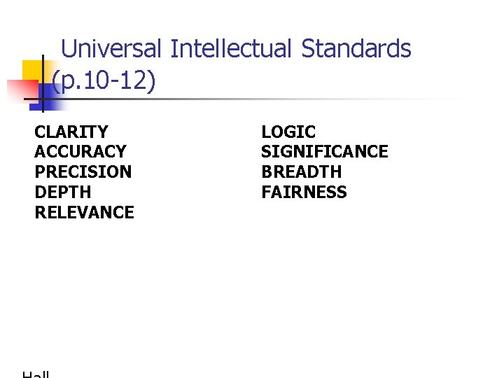 Universal Intellectual Standards (p. 10 -12) CLARITY ACCURACY PRECISION DEPTH RELEVANCE LOGIC SIGNIFICANCE BREADTH