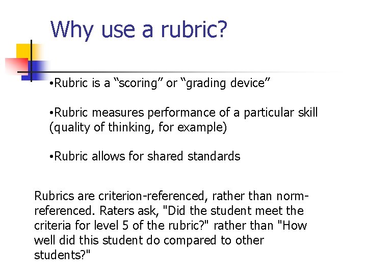 Why use a rubric? • Rubric is a “scoring” or “grading device” • Rubric