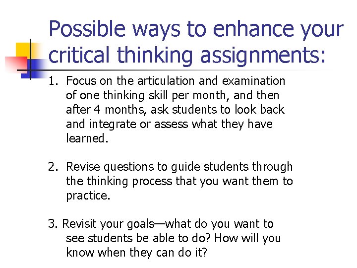 Possible ways to enhance your critical thinking assignments: 1. Focus on the articulation and