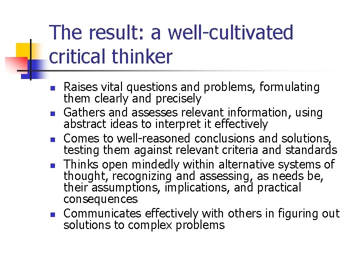 The result: a well-cultivated critical thinker n n n Raises vital questions and problems,