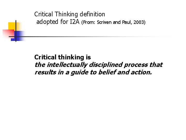 Critical Thinking definition adopted for I 2 A (From: Scriven and Paul, 2003) Critical