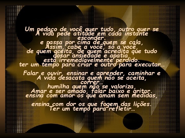 Um pedaço de você quer tudo, outro quer se A vida pede atitude em