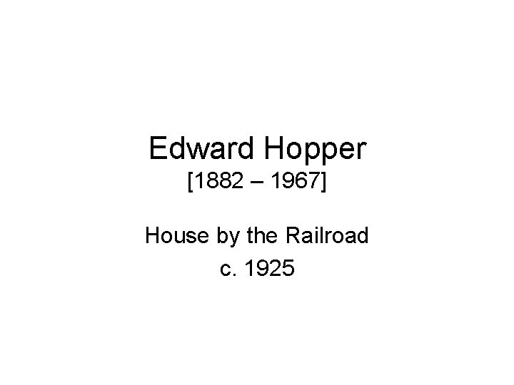 Edward Hopper [1882 – 1967] House by the Railroad c. 1925 