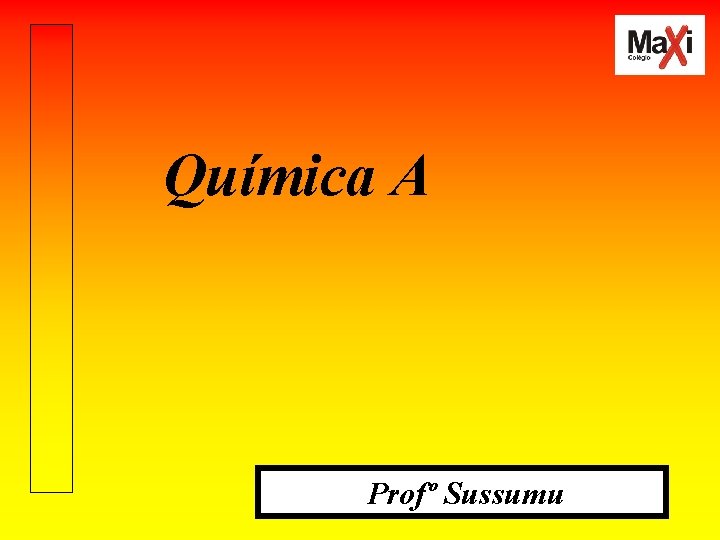 Química A Profº Sussumu 