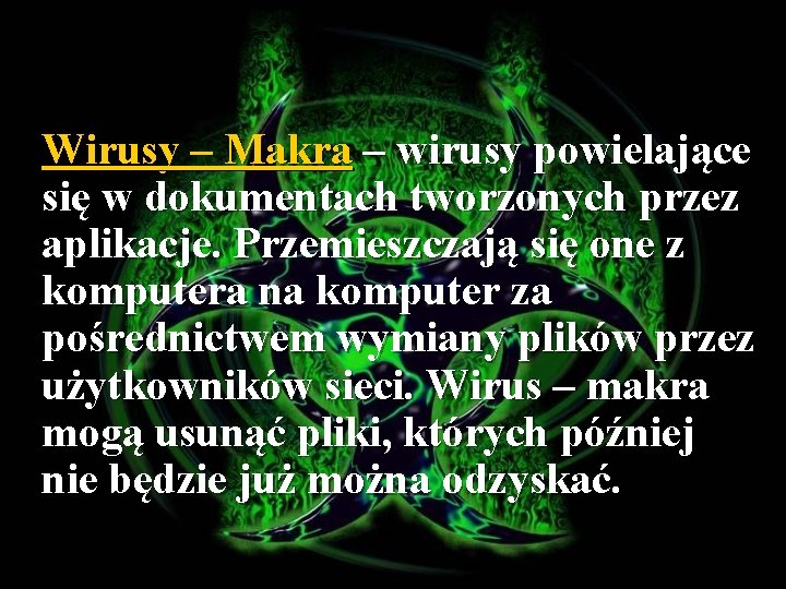 Wirusy – Makra – wirusy powielające się w dokumentach tworzonych przez aplikacje. Przemieszczają się