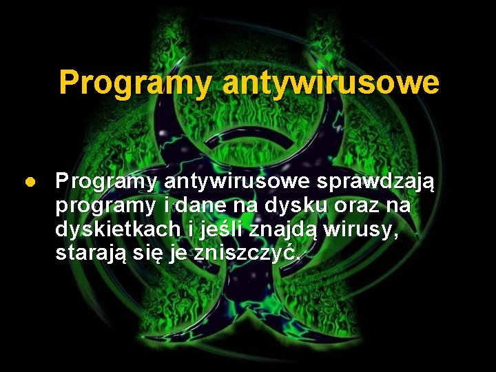 Programy antywirusowe l Programy antywirusowe sprawdzają programy i dane na dysku oraz na dyskietkach
