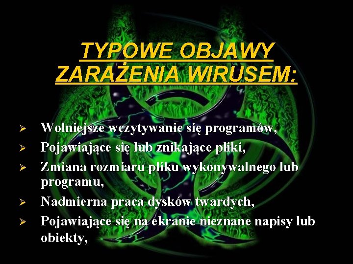 TYPOWE OBJAWY ZARAŻENIA WIRUSEM: Ø Ø Ø Wolniejsze wczytywanie się programów, Pojawiające się lub