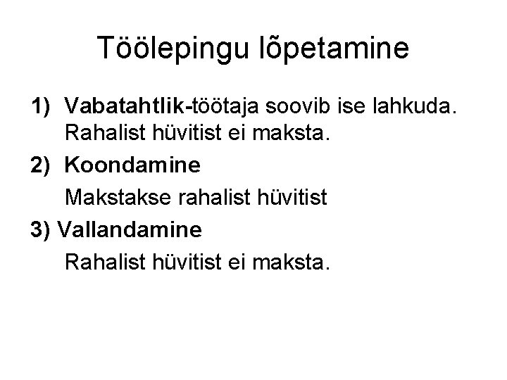 Töölepingu lõpetamine 1) Vabatahtlik-töötaja soovib ise lahkuda. Rahalist hüvitist ei maksta. 2) Koondamine Makstakse