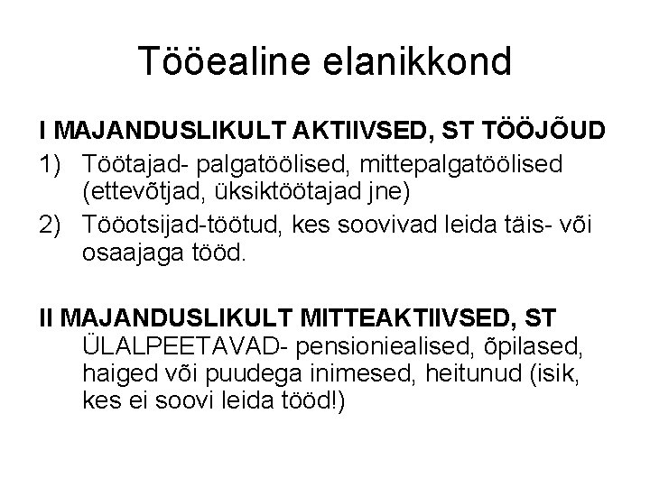 Tööealine elanikkond I MAJANDUSLIKULT AKTIIVSED, ST TÖÖJÕUD 1) Töötajad- palgatöölised, mittepalgatöölised (ettevõtjad, üksiktöötajad jne)