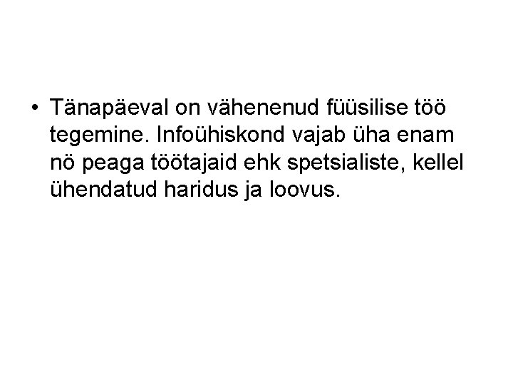  • Tänapäeval on vähenenud füüsilise töö tegemine. Infoühiskond vajab üha enam nö peaga