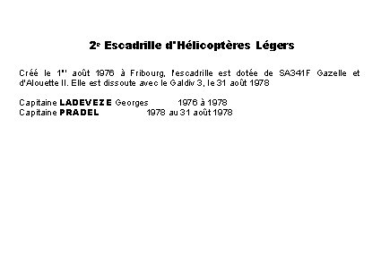 2 e Escadrille d'Hélicoptères Légers Créé le 1 er août 1976 à Fribourg, l'escadrille