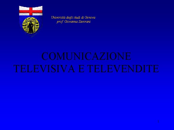 Università degli studi di Genova prof. Giovanna Savorani COMUNICAZIONE TELEVISIVA E TELEVENDITE 1 
