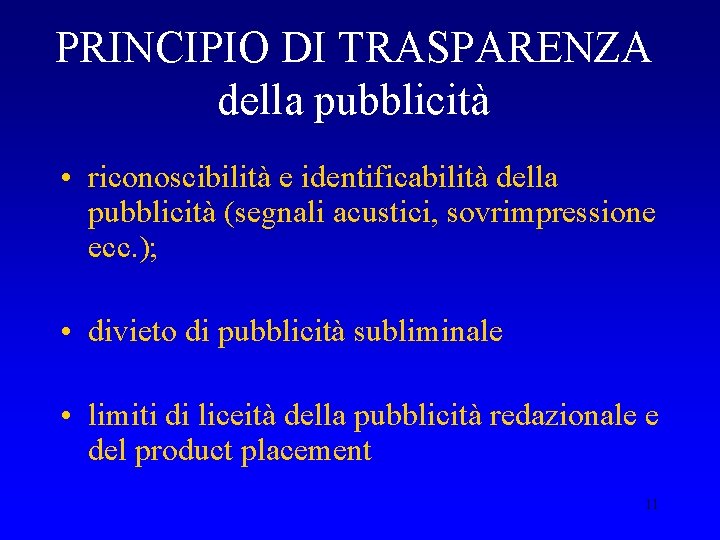 PRINCIPIO DI TRASPARENZA della pubblicità • riconoscibilità e identificabilità della pubblicità (segnali acustici, sovrimpressione
