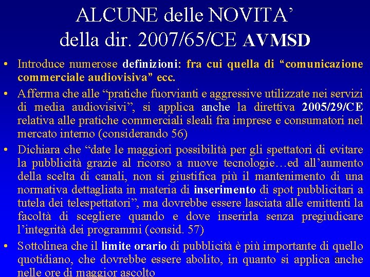 ALCUNE delle NOVITA’ della dir. 2007/65/CE AVMSD • Introduce numerose definizioni: fra cui quella