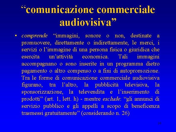“comunicazione commerciale audiovisiva” • comprende “immagini, sonore o non, destinate a promuovere, direttamente o