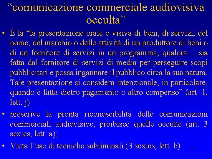 “comunicazione commerciale audiovisiva occulta” • È la “la presentazione orale o visiva di beni,