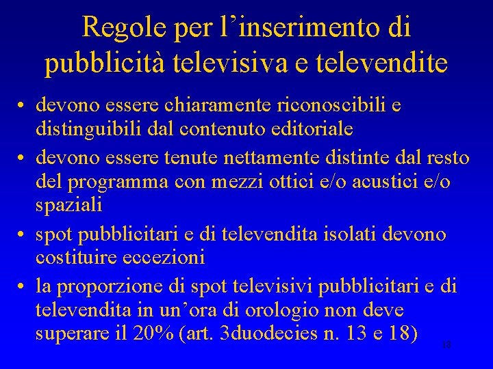 Regole per l’inserimento di pubblicità televisiva e televendite • devono essere chiaramente riconoscibili e