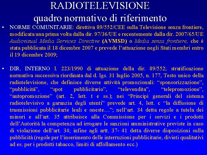 RADIOTELEVISIONE quadro normativo di riferimento • NORME COMUNITARIE: direttiva 89/552/CEE sulla Televisione senza frontiere,