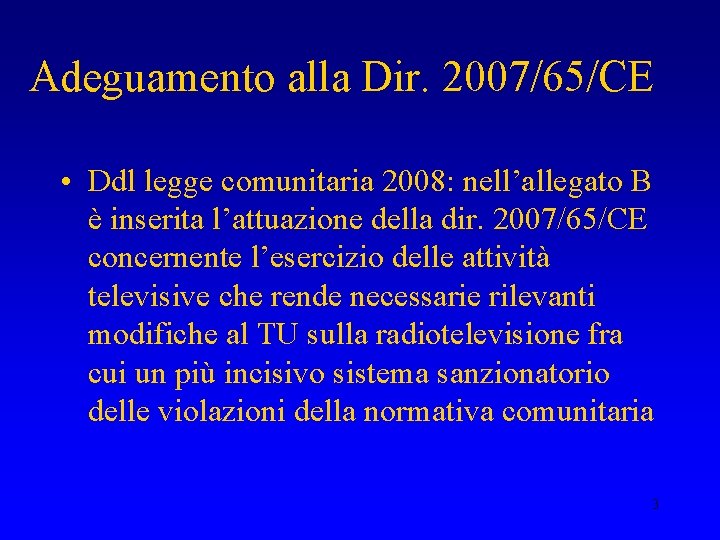 Adeguamento alla Dir. 2007/65/CE • Ddl legge comunitaria 2008: nell’allegato B è inserita l’attuazione