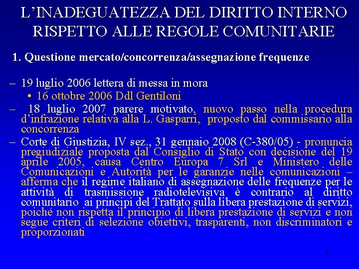L’INADEGUATEZZA DEL DIRITTO INTERNO RISPETTO ALLE REGOLE COMUNITARIE 1. Questione mercato/concorrenza/assegnazione frequenze – 19