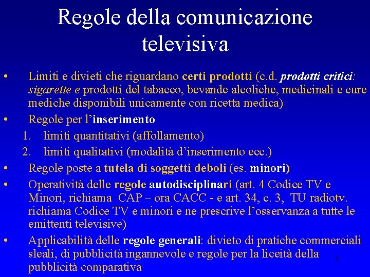 Regole della comunicazione televisiva • • • Limiti e divieti che riguardano certi prodotti