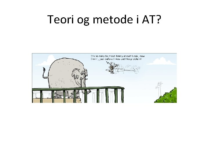 Teori og metode i AT? Teori og metode i AT?