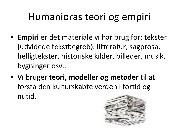Humanioras teori og empiri • Empiri er det materiale vi har brug for: tekster Humanioras teori og empiri • Empiri er det materiale vi har brug for: tekster