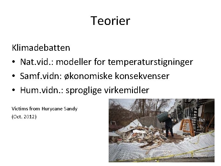Teorier Klimadebatten • Nat. vid. : modeller for temperaturstigninger • Samf. vidn: økonomiske konsekvenser Teorier Klimadebatten • Nat. vid. : modeller for temperaturstigninger • Samf. vidn: økonomiske konsekvenser