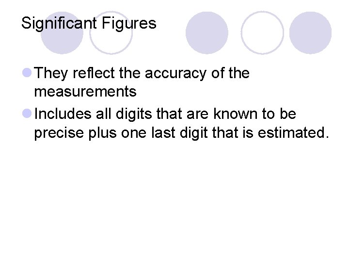 Significant Figures l They reflect the accuracy of the measurements l Includes all digits