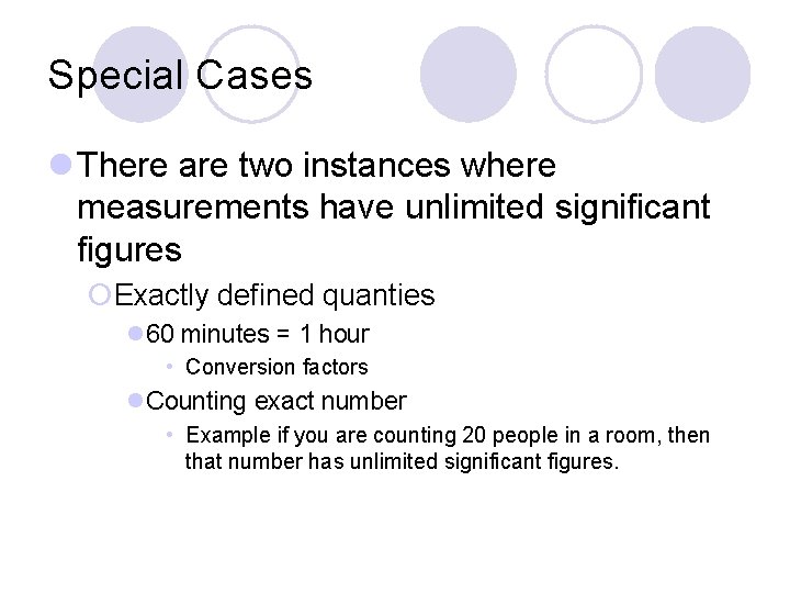 Special Cases l There are two instances where measurements have unlimited significant figures ¡Exactly