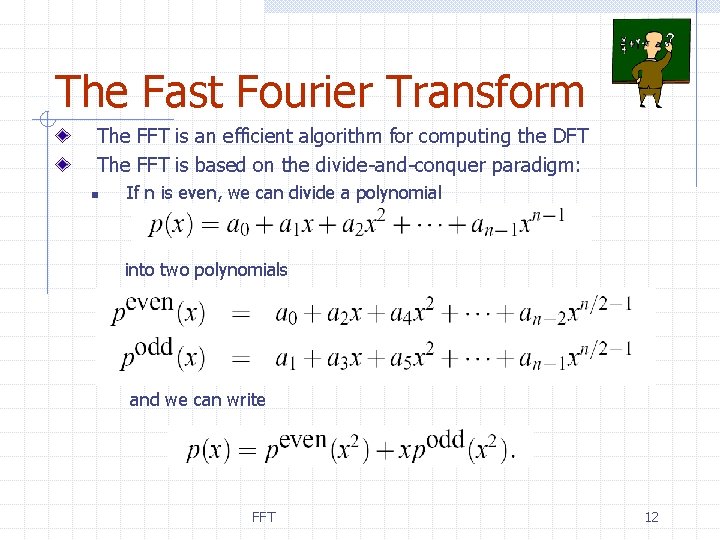 The Fast Fourier Transform The FFT is an efficient algorithm for computing the DFT